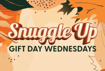 SNUGGLE UP GIFT DAY WEDNESDAYS